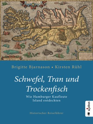 cover image of Schwefel, Tran und Trockenfisch. Wie Hamburger Kaufleute Island eroberten